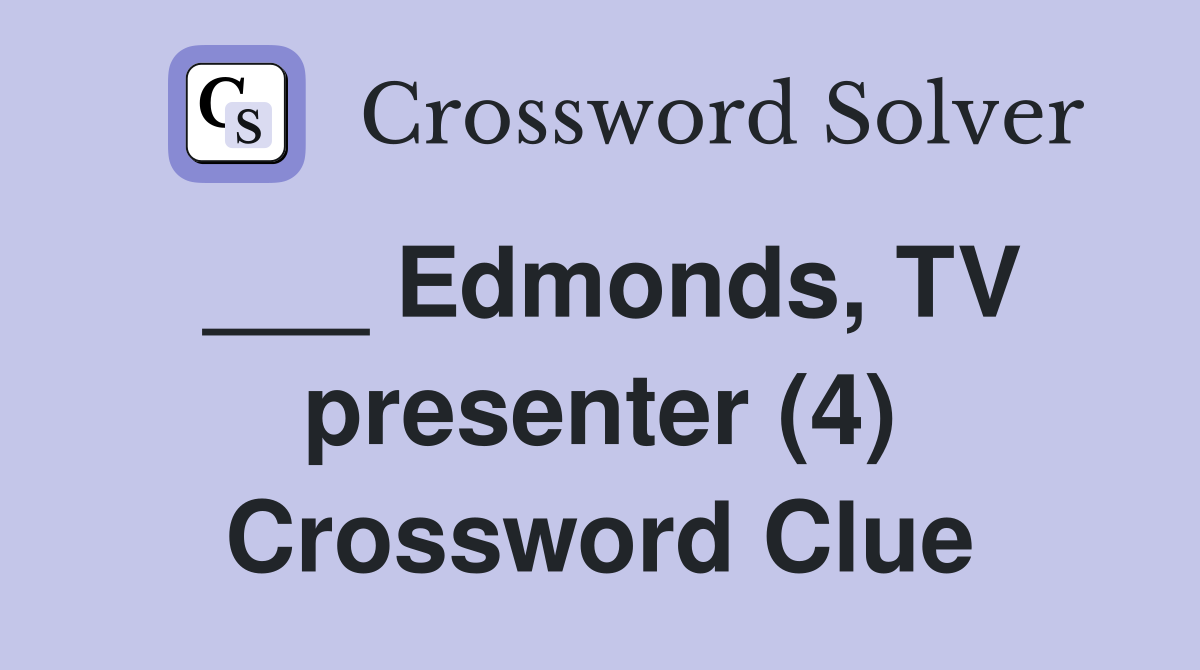 ___ Edmonds, TV presenter (4) Crossword Clue