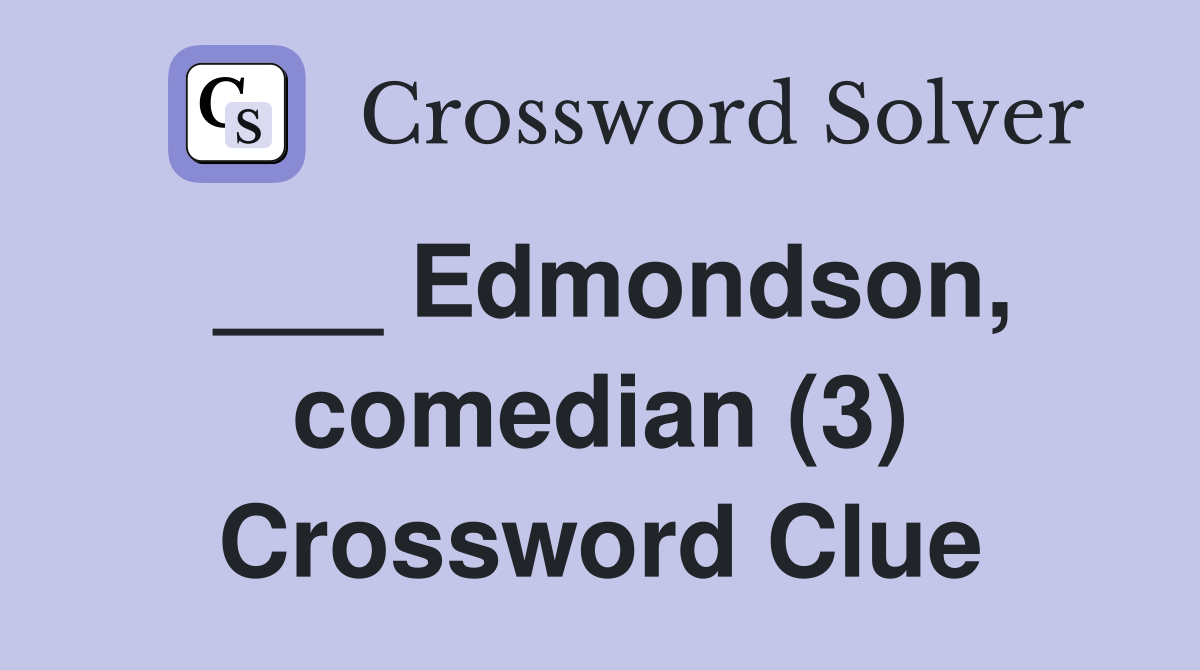 ___ Edmondson, comedian (3) Crossword Clue