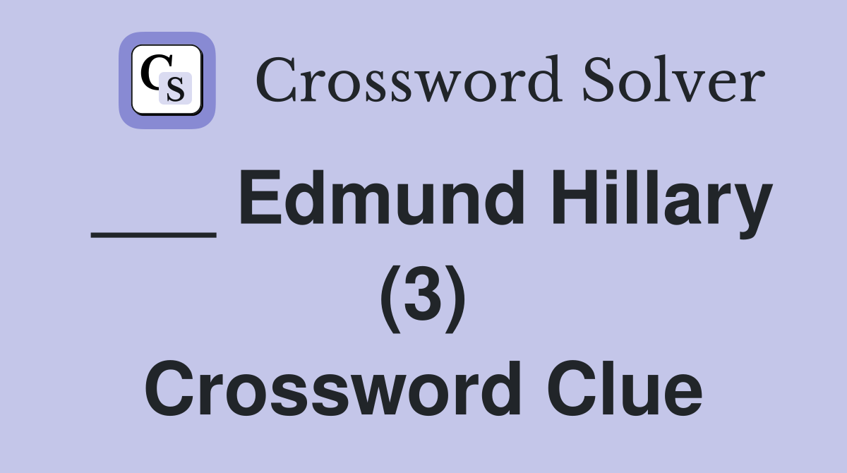 ___ Edmund Hillary (3) Crossword Clue
