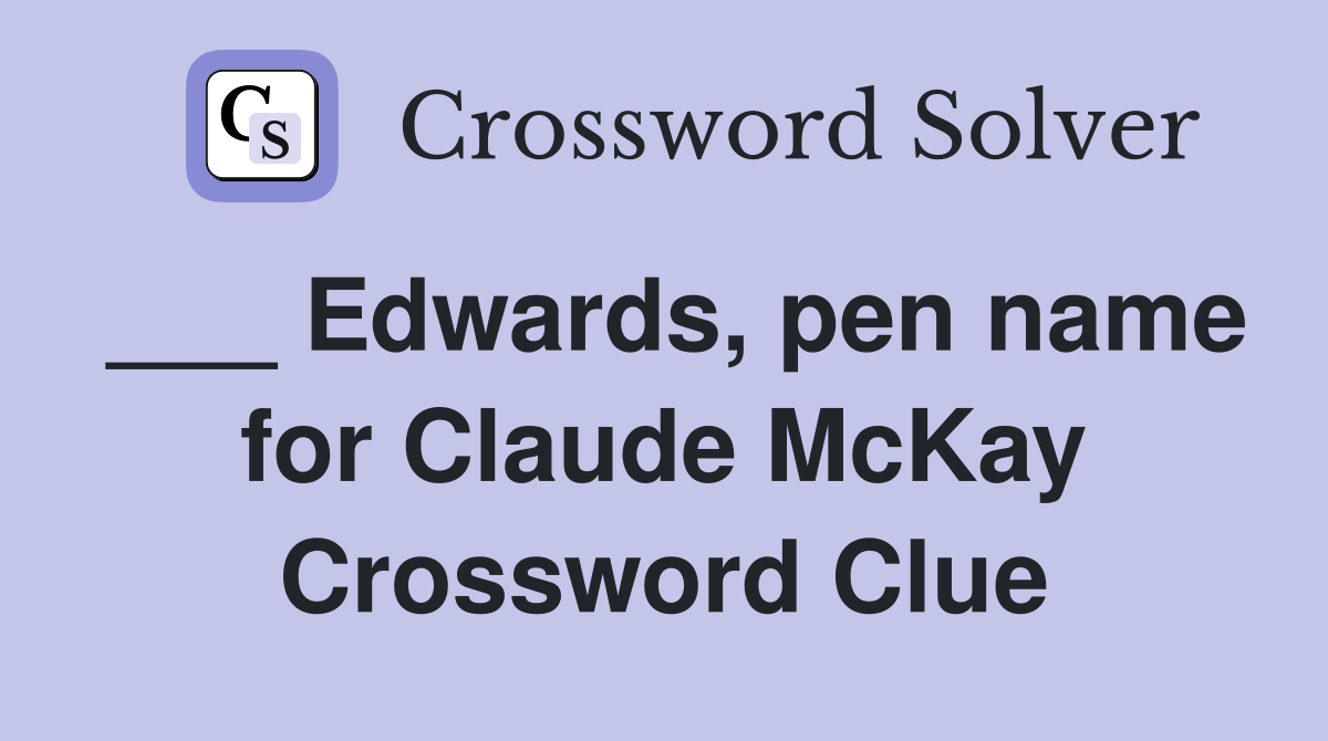 ___ Edwards, pen name for Claude McKay Crossword Clue