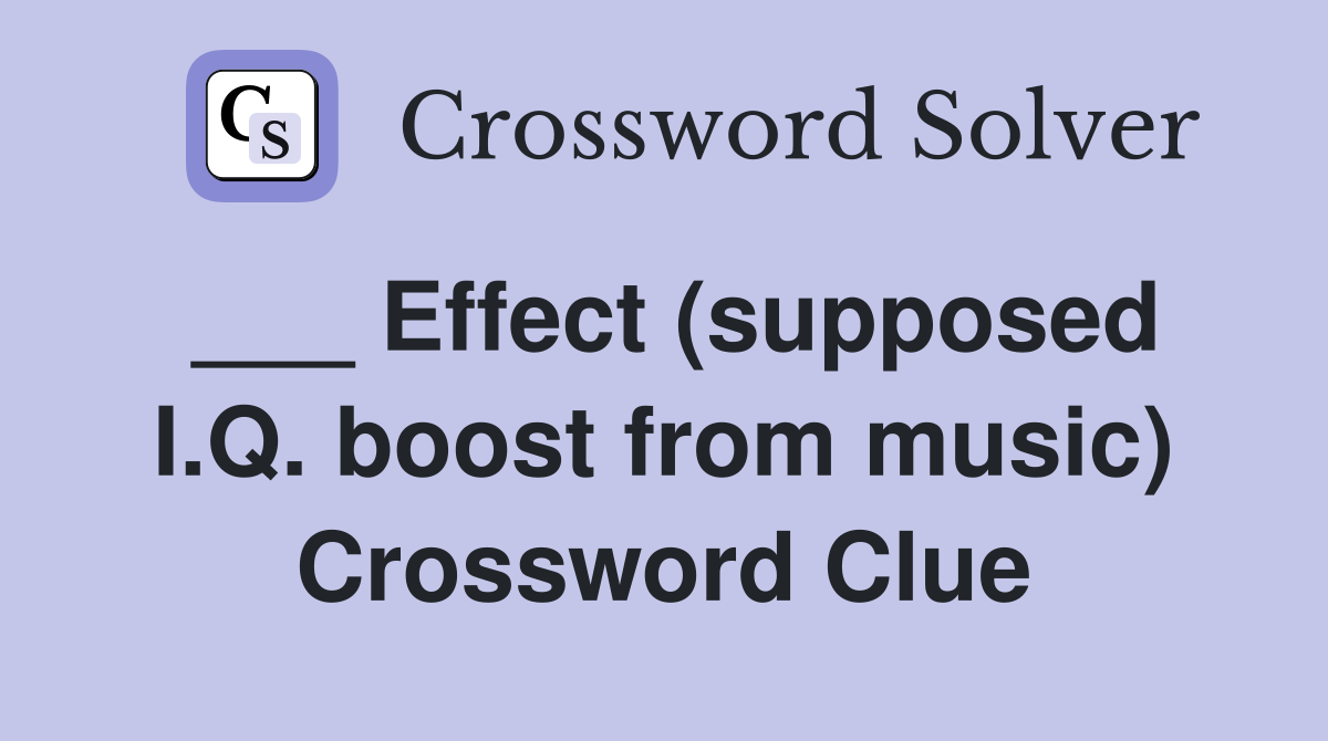 ___ Effect (supposed I.Q. boost from music) Crossword Clue