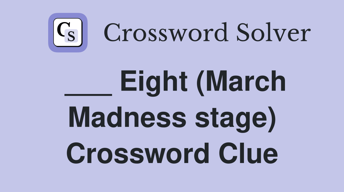 ___ Eight (March Madness stage) Crossword Clue