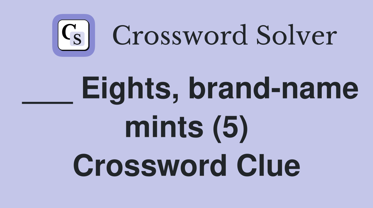 ___ Eights, brand-name mints (5) Crossword Clue
