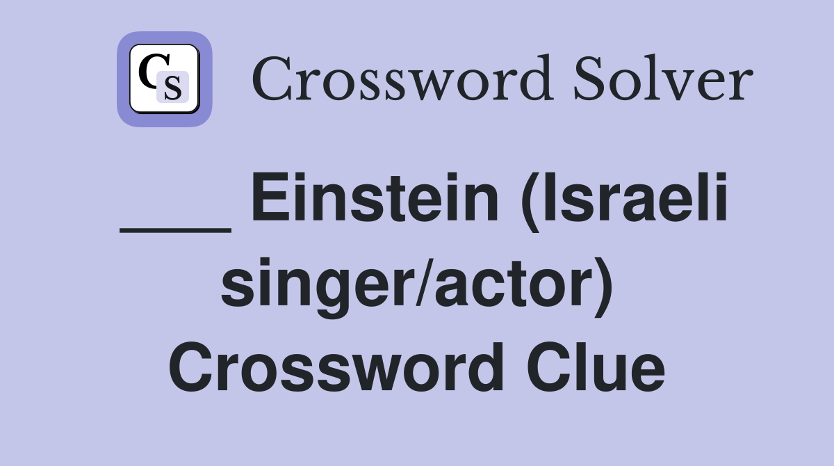 ___ Einstein (Israeli singer/actor) Crossword Clue