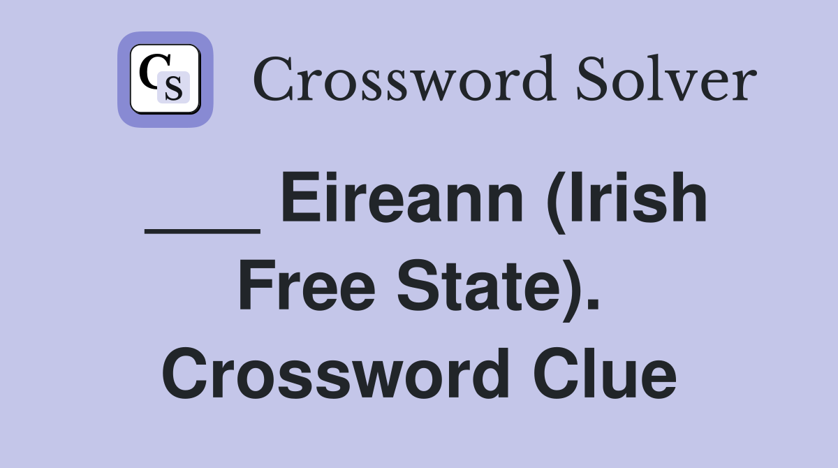 ___ Eireann (Irish Free State). Crossword Clue