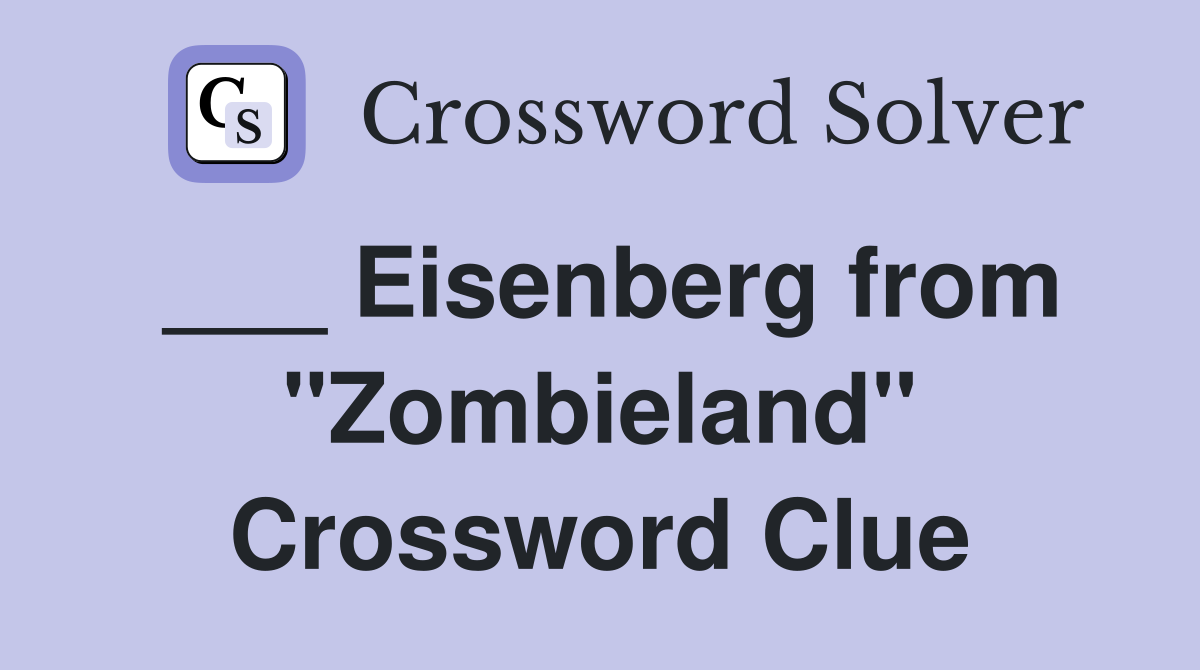 ___ Eisenberg from "Zombieland" Crossword Clue