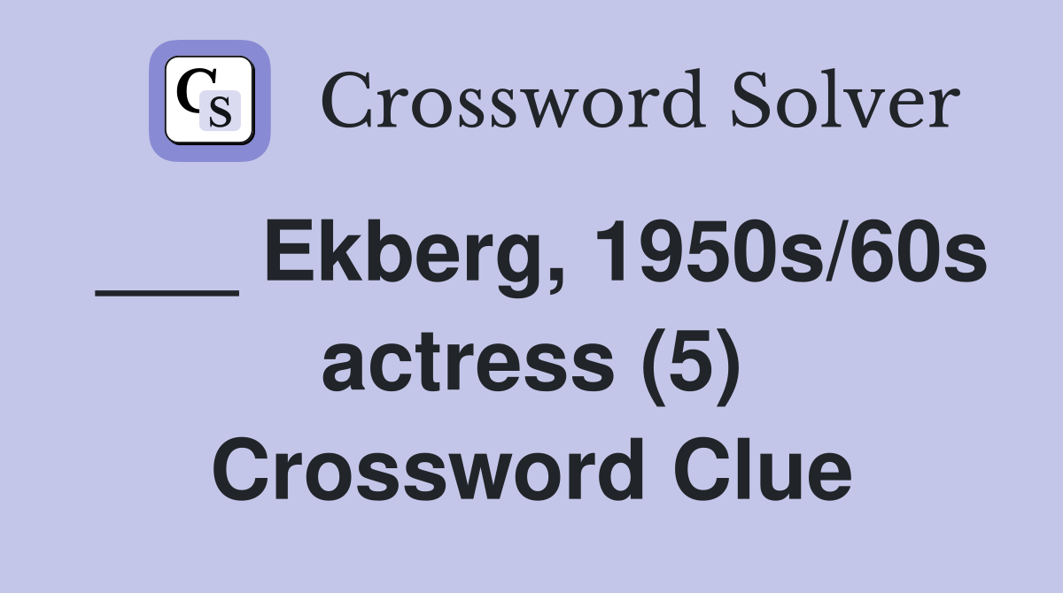 ___ Ekberg, 1950s/60s actress (5) Crossword Clue