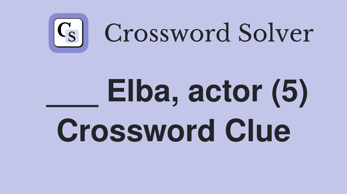 ___ Elba, actor (5) Crossword Clue