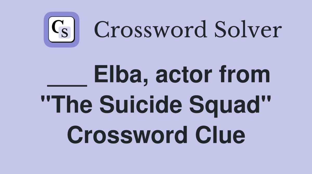 ___ Elba, actor from "The Suicide Squad" Crossword Clue