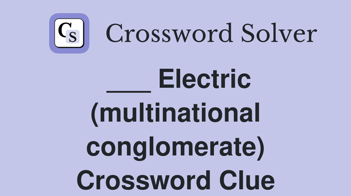 ___ Electric (multinational conglomerate) Crossword Clue