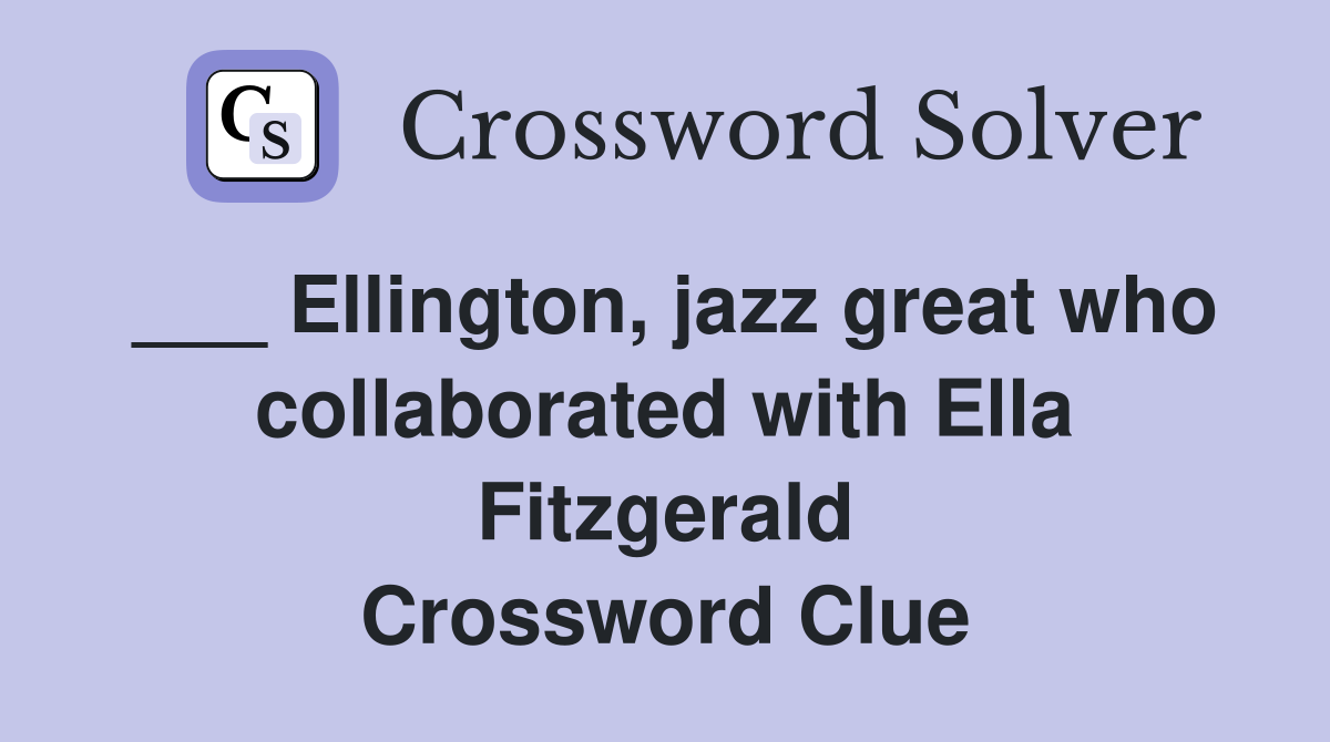 ___ Ellington, jazz great who collaborated with Ella Fitzgerald Crossword Clue