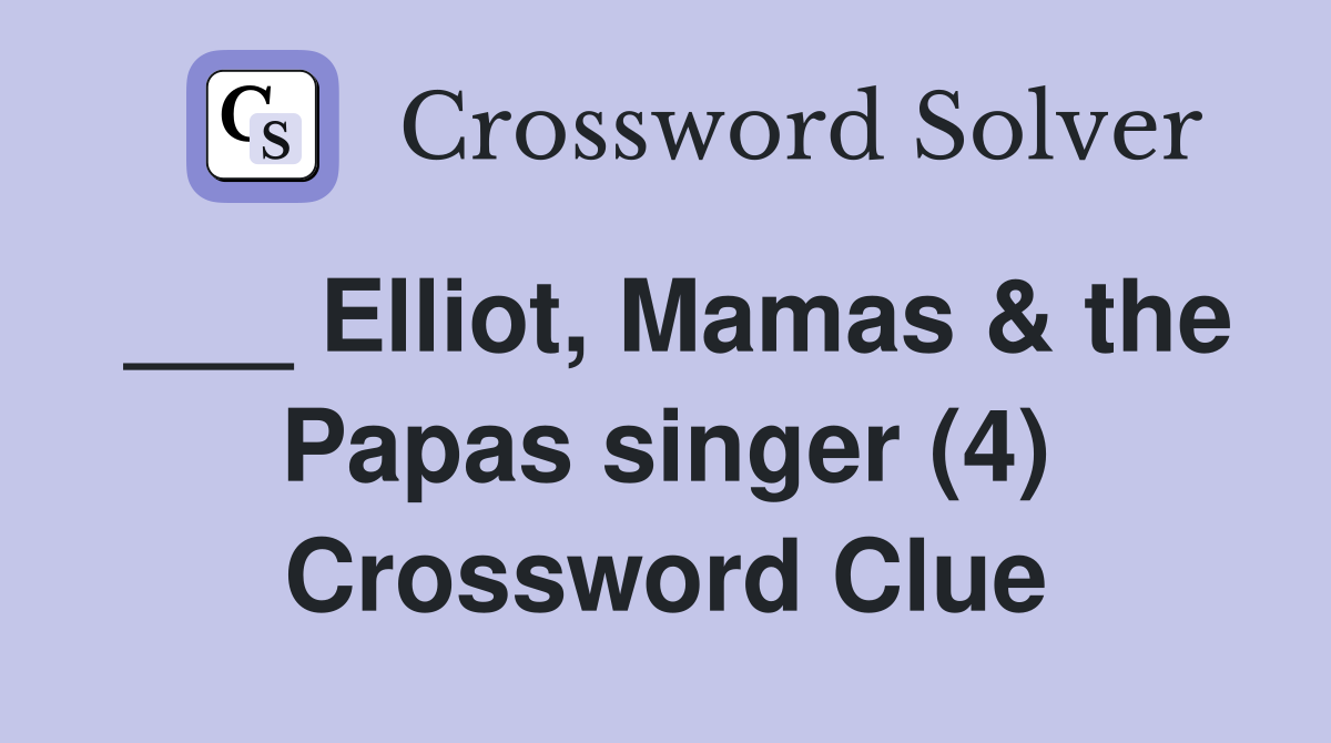 ___ Elliot, Mamas & the Papas singer (4) Crossword Clue