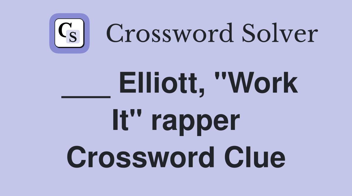 ___ Elliott, "Work It" rapper Crossword Clue
