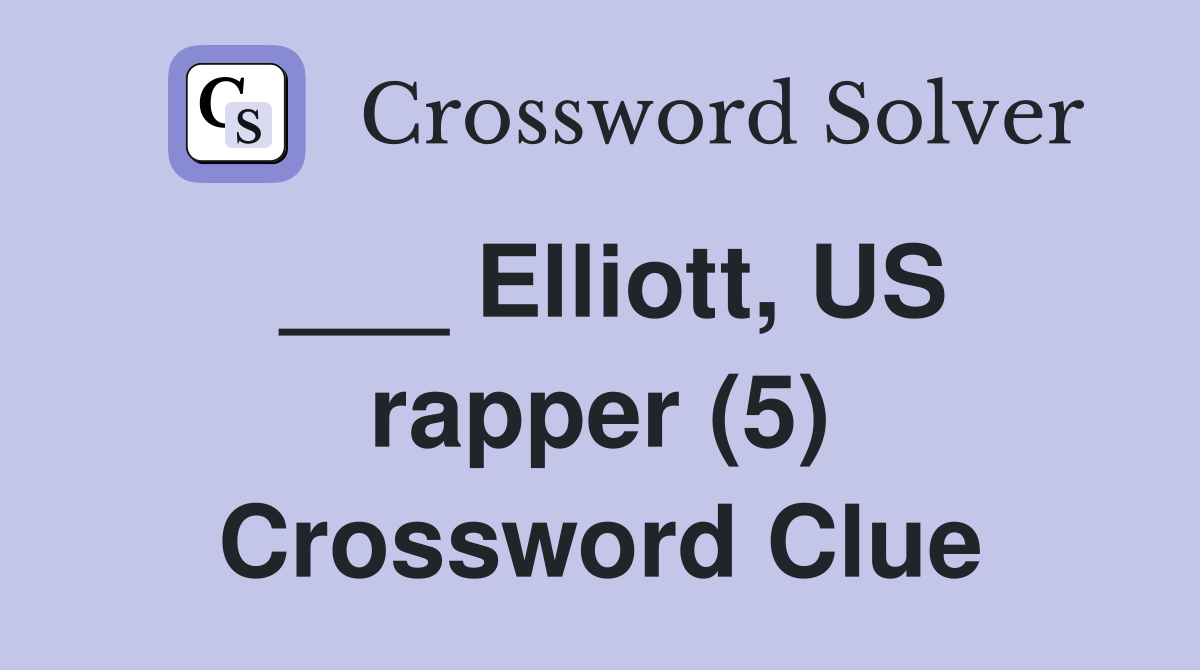 ___ Elliott, US rapper (5) Crossword Clue