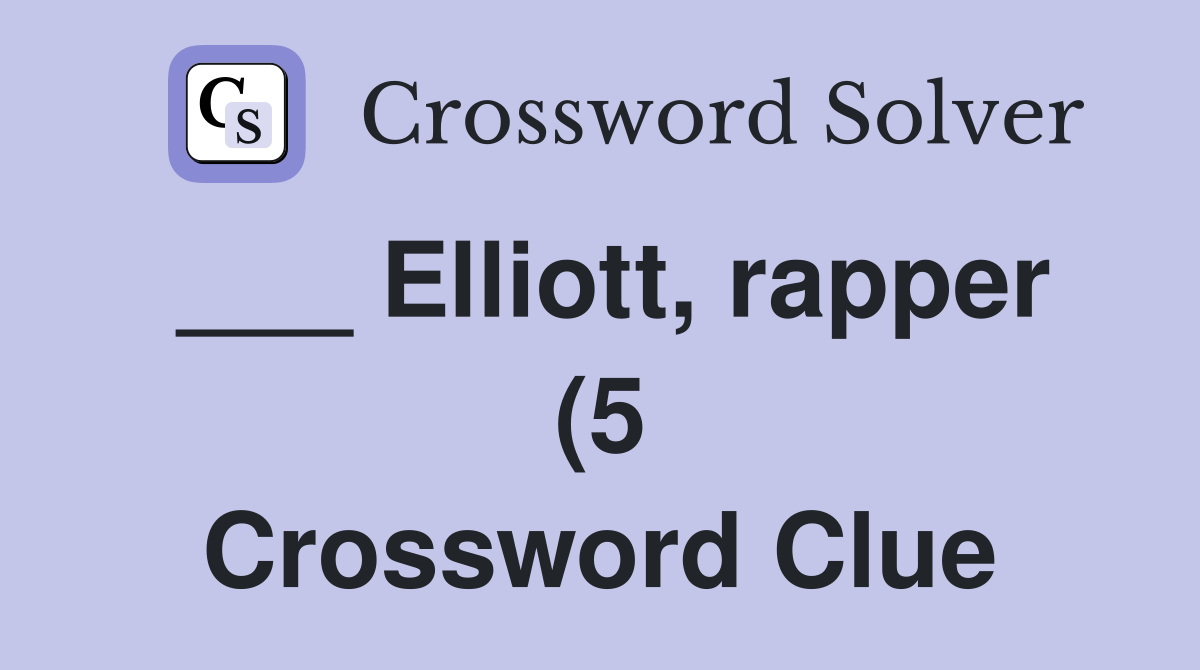 Elliott rapper (5) Crossword Clue Answers Crossword Solver Elliott rapper (5) Crossword Clue Answers Crossword Solver