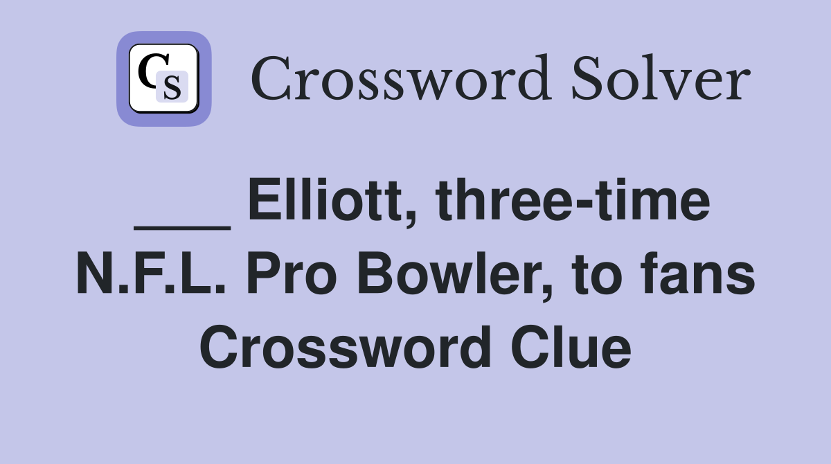 ___ Elliott, three-time N.F.L. Pro Bowler, to fans Crossword Clue