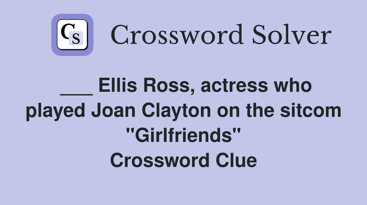 ___ Ellis Ross, actress who played Joan Clayton on the sitcom "Girlfriends" Crossword Clue