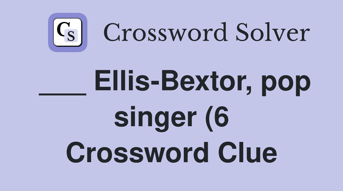 Ellis Bextor pop singer (6) Crossword Clue Answers Crossword Solver Ellis Bextor pop singer (6) Crossword Clue Answers Crossword Solver