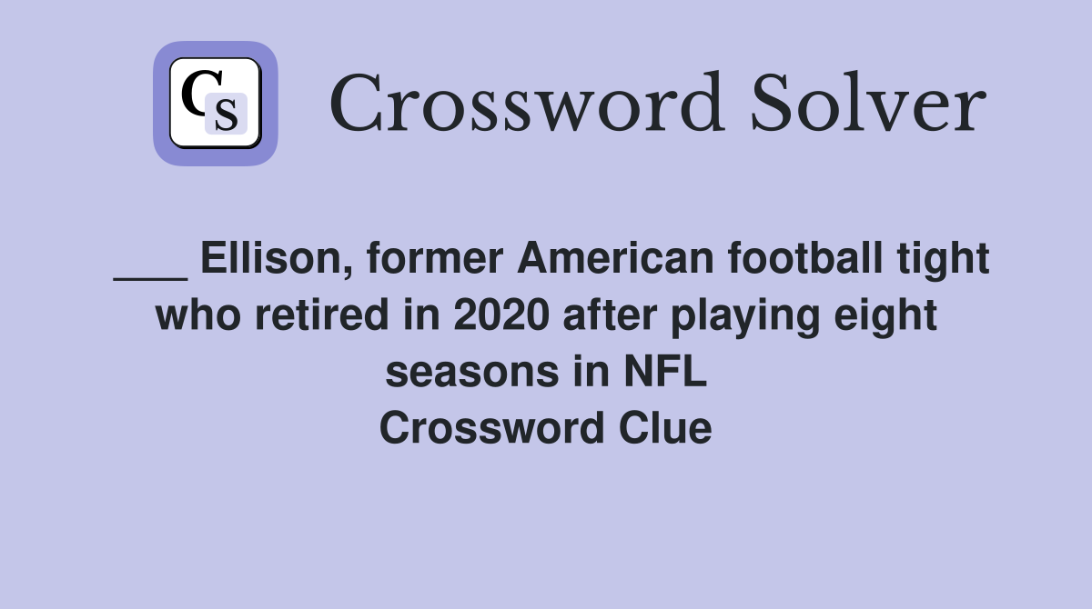 ___ Ellison, former American football tight who retired in 2020 after playing eight seasons in NFL Crossword Clue