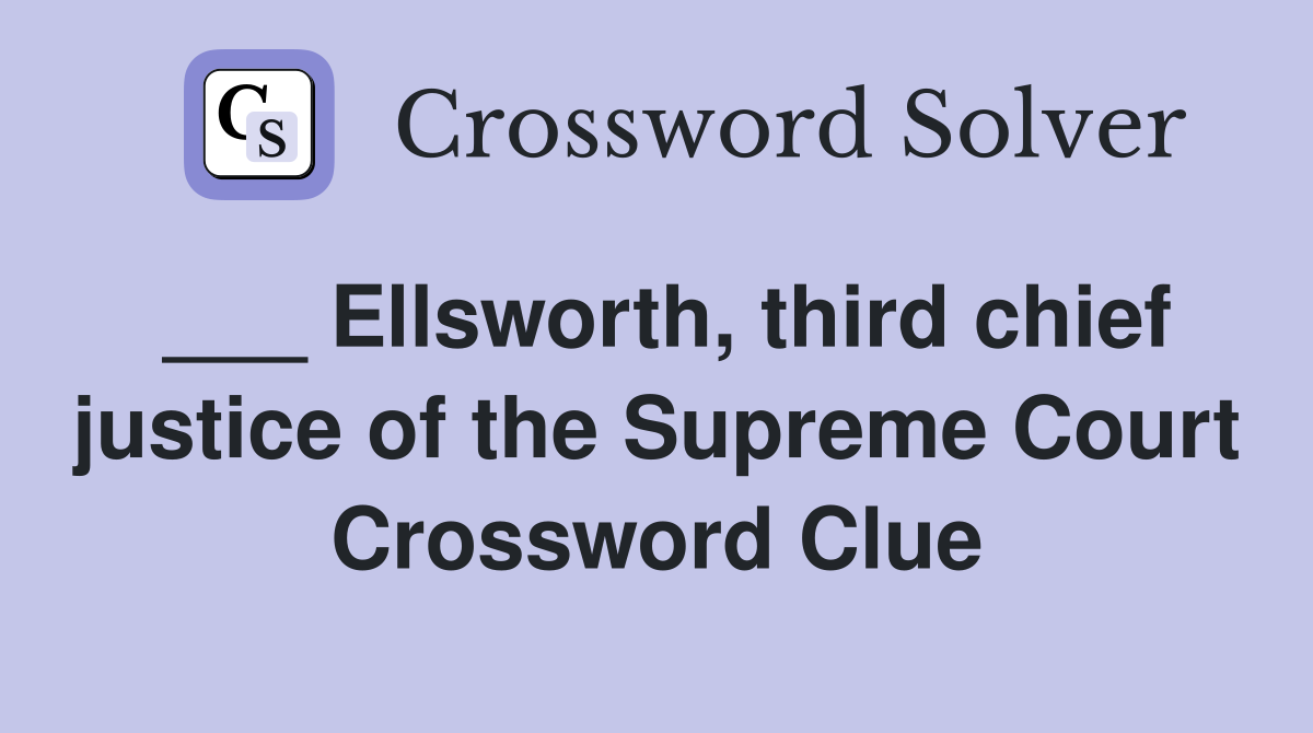 ___ Ellsworth, third chief justice of the Supreme Court Crossword Clue