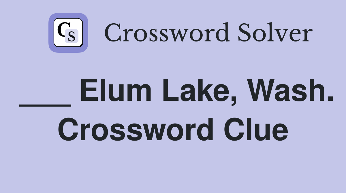 ___ Elum Lake, Wash. Crossword Clue