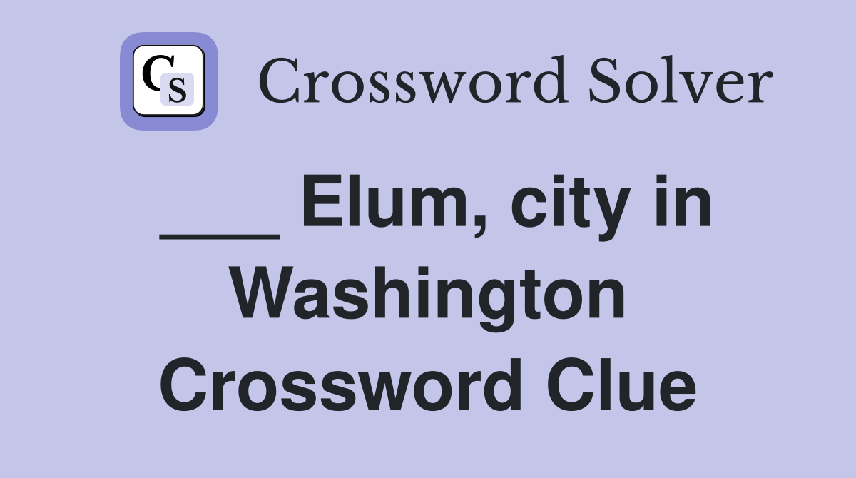 ___ Elum, city in Washington Crossword Clue