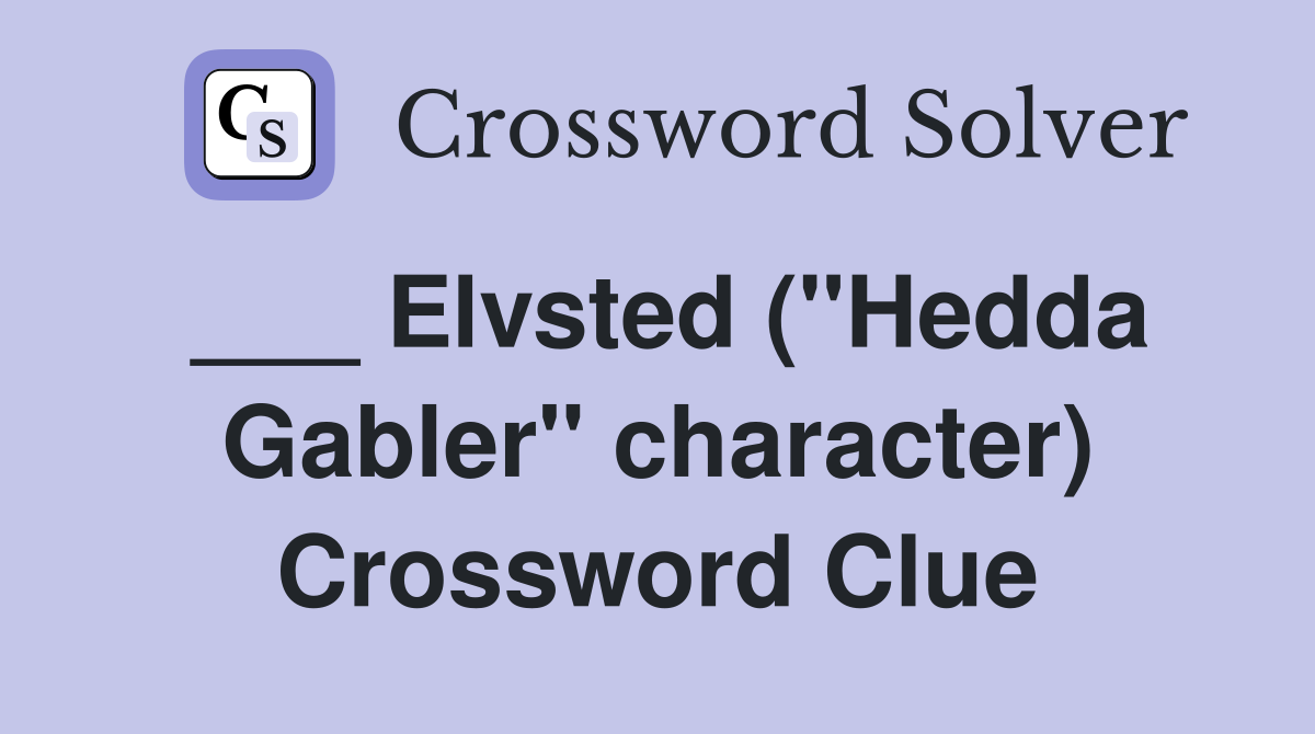 ___ Elvsted ("Hedda Gabler" character) Crossword Clue