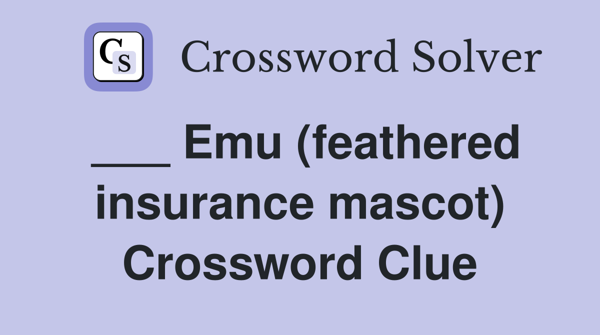 ___ Emu (feathered insurance mascot) Crossword Clue
