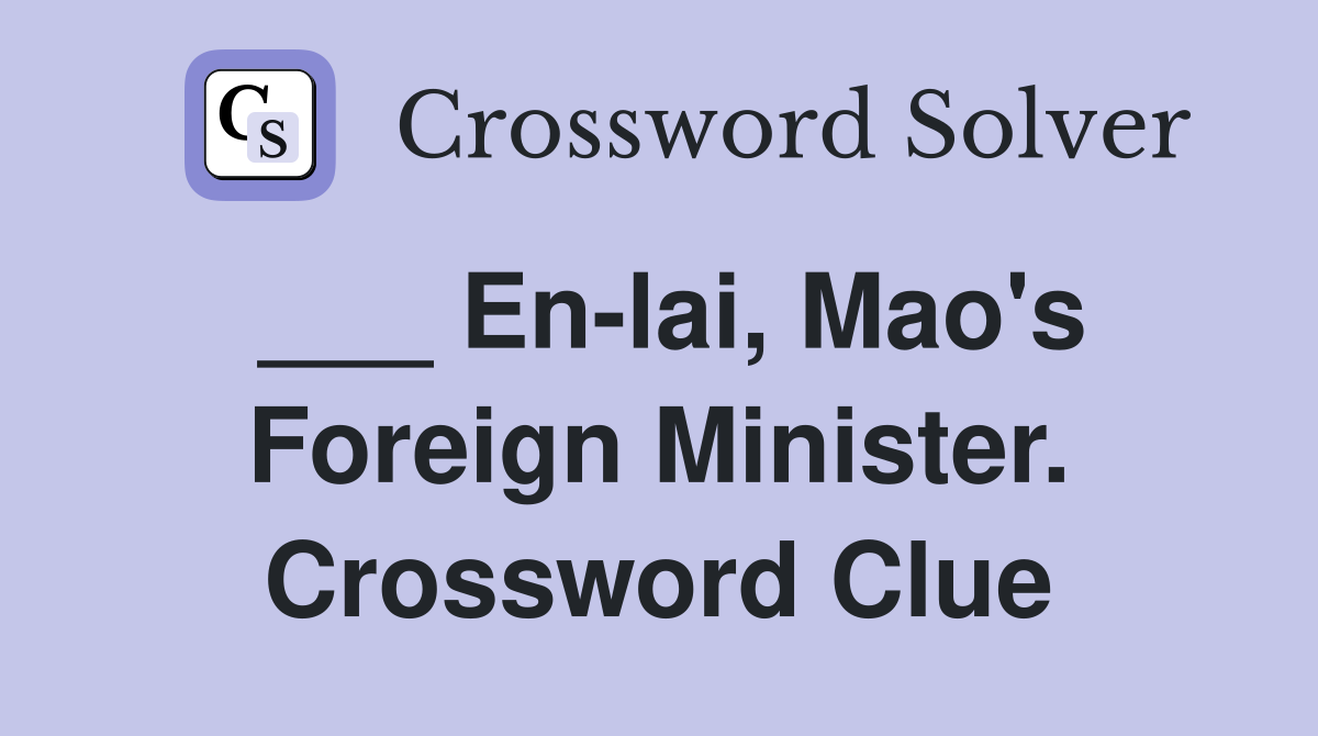 ___ En-lai, Mao's Foreign Minister. Crossword Clue