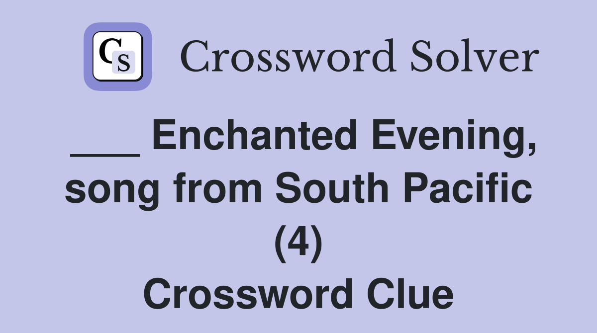 ___ Enchanted Evening, song from South Pacific (4) Crossword Clue