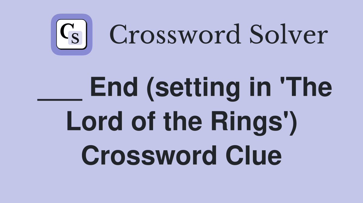 ___ End (setting in 'The Lord of the Rings') Crossword Clue