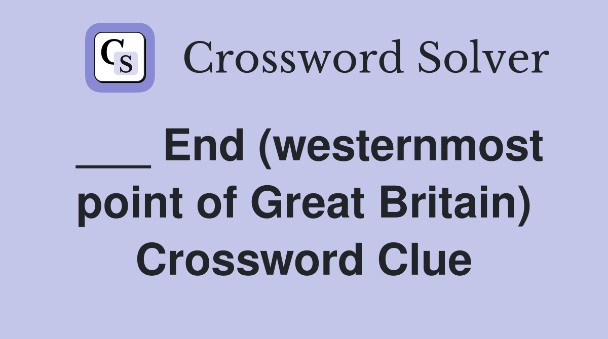 ___ End (westernmost point of Great Britain) Crossword Clue