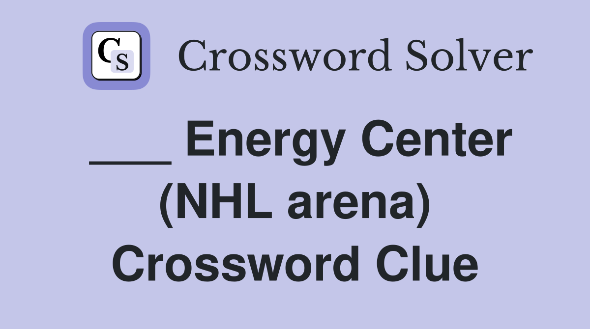 ___ Energy Center (NHL arena) Crossword Clue