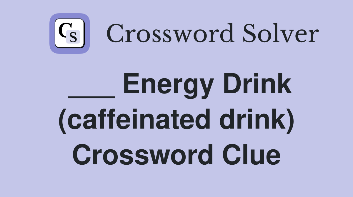 ___ Energy Drink (caffeinated drink) Crossword Clue