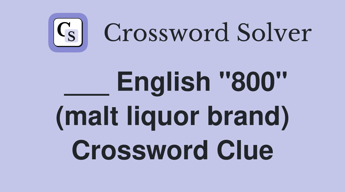 ___ English "800" (malt liquor brand) Crossword Clue