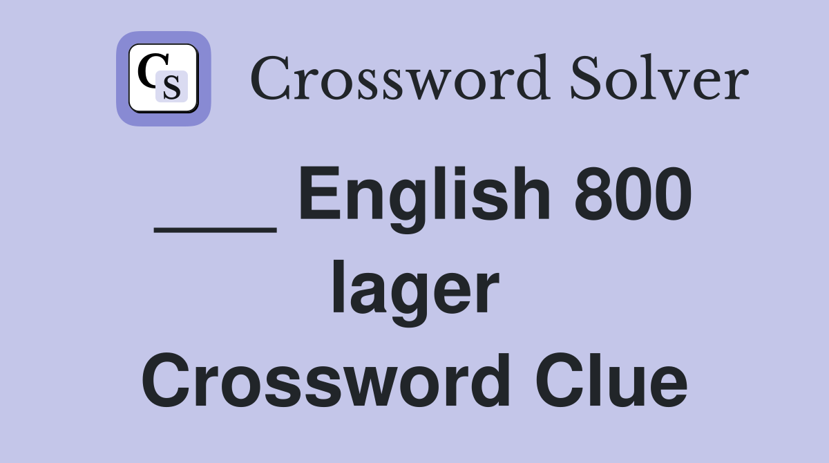 ___ English 800 lager Crossword Clue
