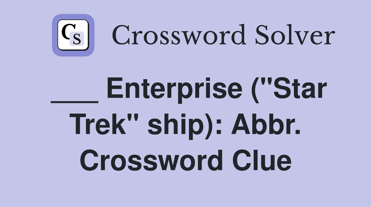 ___ Enterprise ("Star Trek" ship): Abbr. Crossword Clue