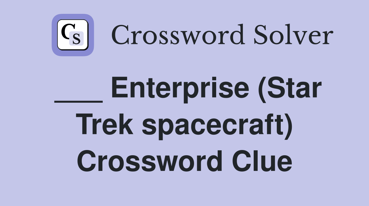 ___ Enterprise (Star Trek spacecraft) Crossword Clue