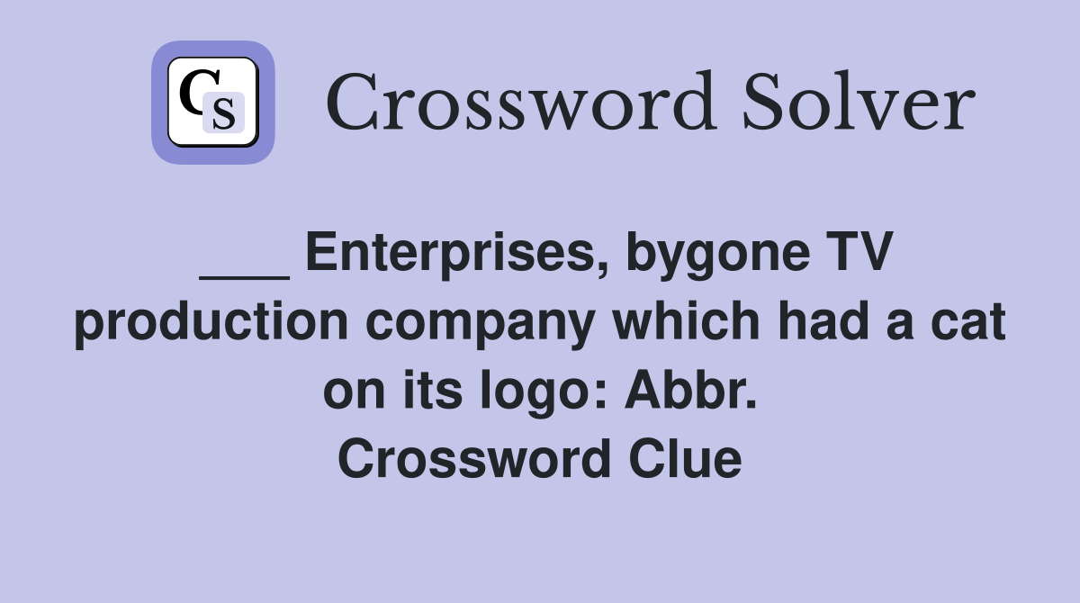___ Enterprises, bygone TV production company which had a cat on its logo: Abbr. Crossword Clue