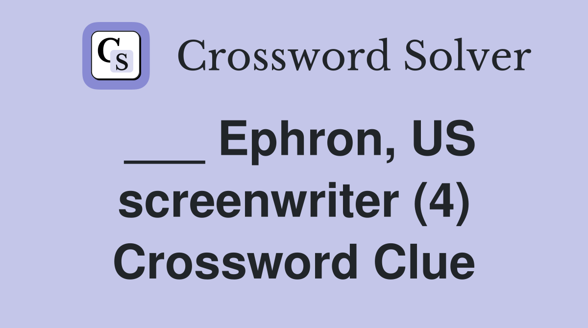___ Ephron, US screenwriter (4) Crossword Clue