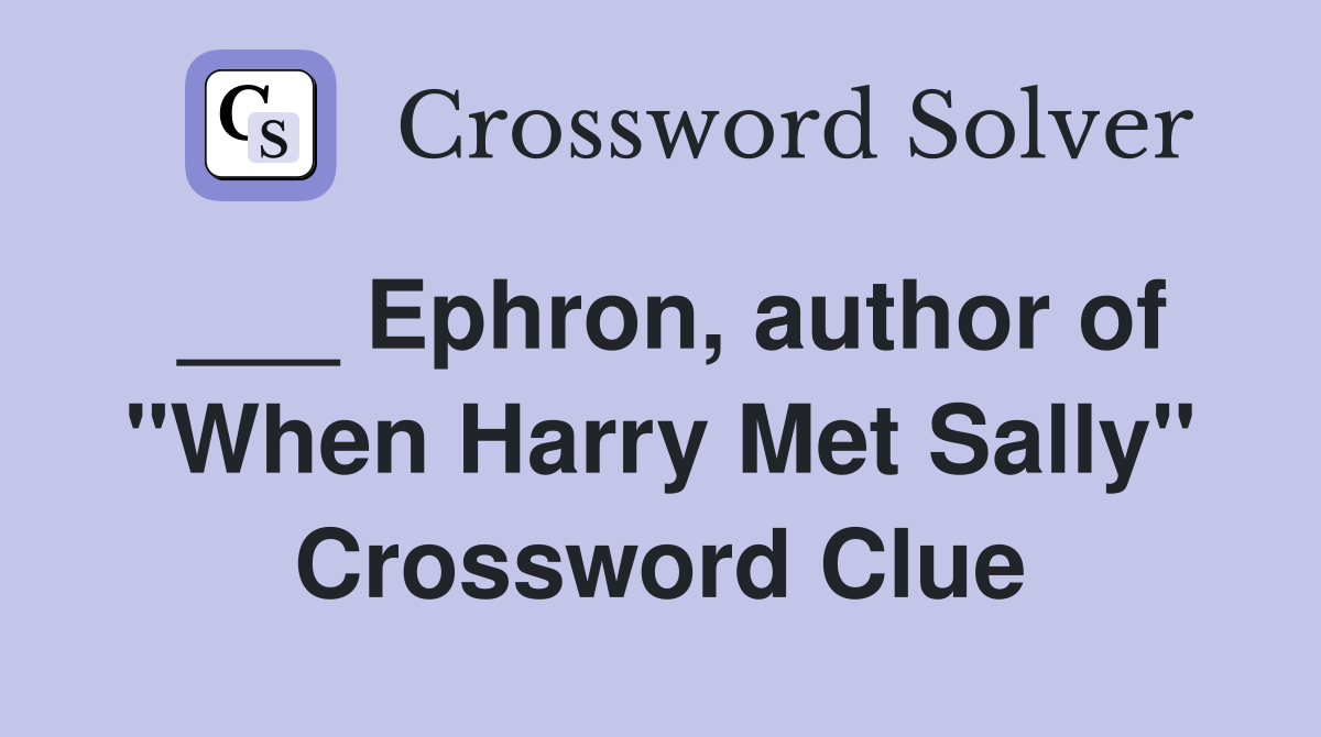___ Ephron, author of "When Harry Met Sally" Crossword Clue