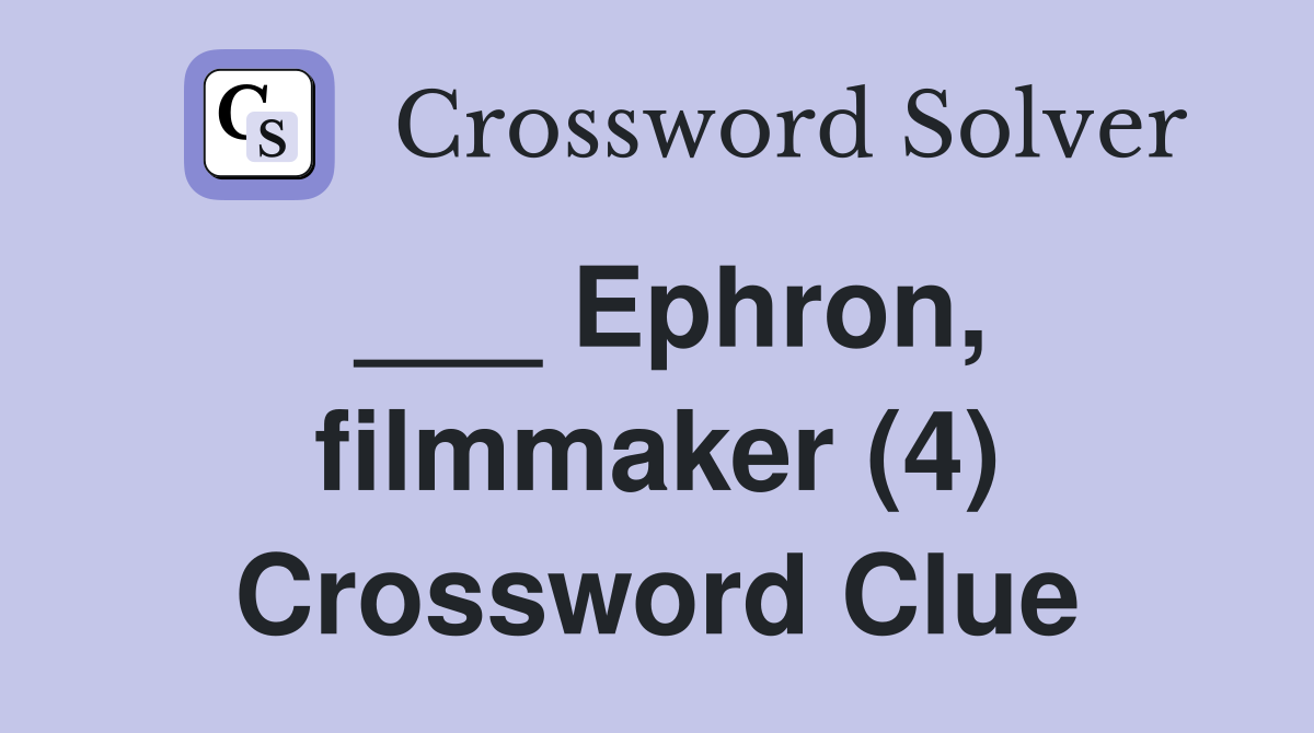 ___ Ephron, filmmaker (4) Crossword Clue