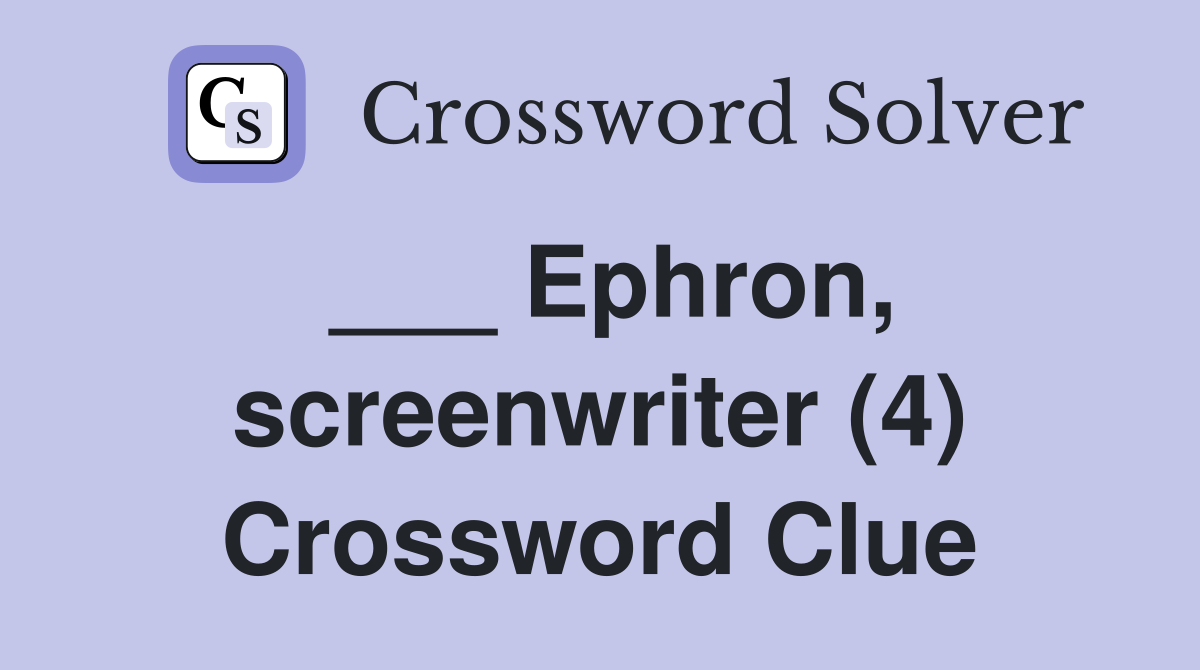 ___ Ephron, screenwriter (4) Crossword Clue