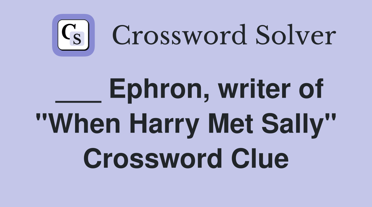 ___ Ephron, writer of "When Harry Met Sally" Crossword Clue