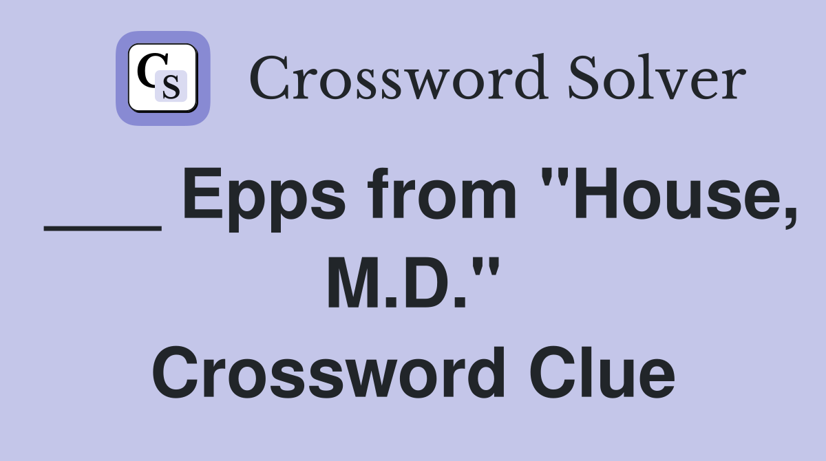 ___ Epps from "House, M.D." Crossword Clue