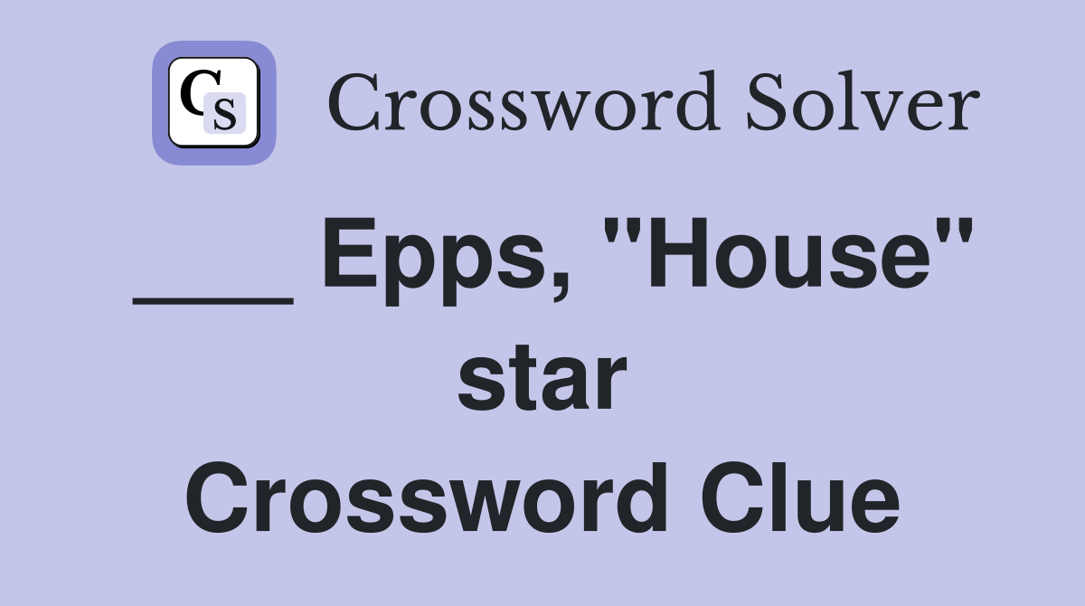 ___ Epps, "House" star Crossword Clue