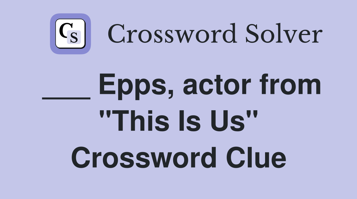 ___ Epps, actor from "This Is Us" Crossword Clue