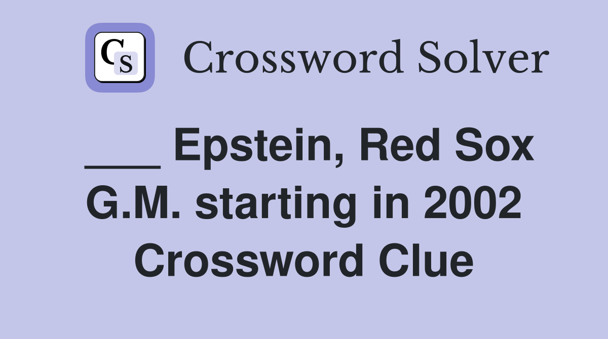 ___ Epstein, Red Sox G.M. starting in 2002 Crossword Clue
