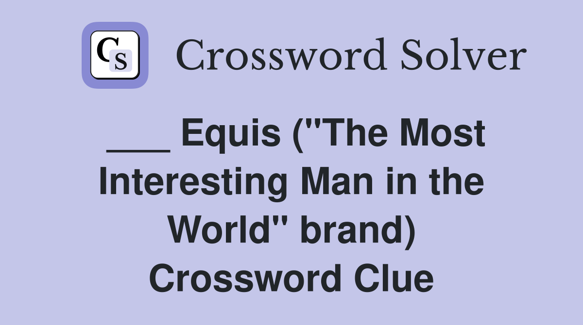 ___ Equis ("The Most Interesting Man in the World" brand) Crossword Clue