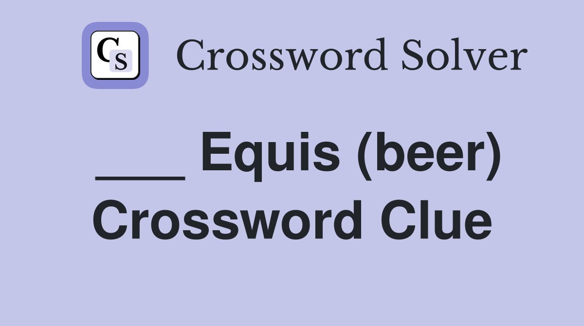 ___ Equis (beer) Crossword Clue